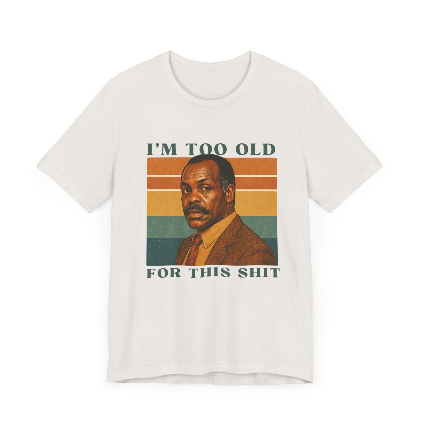 "I’m Too Old for This Sh*t" T-Shirt for him