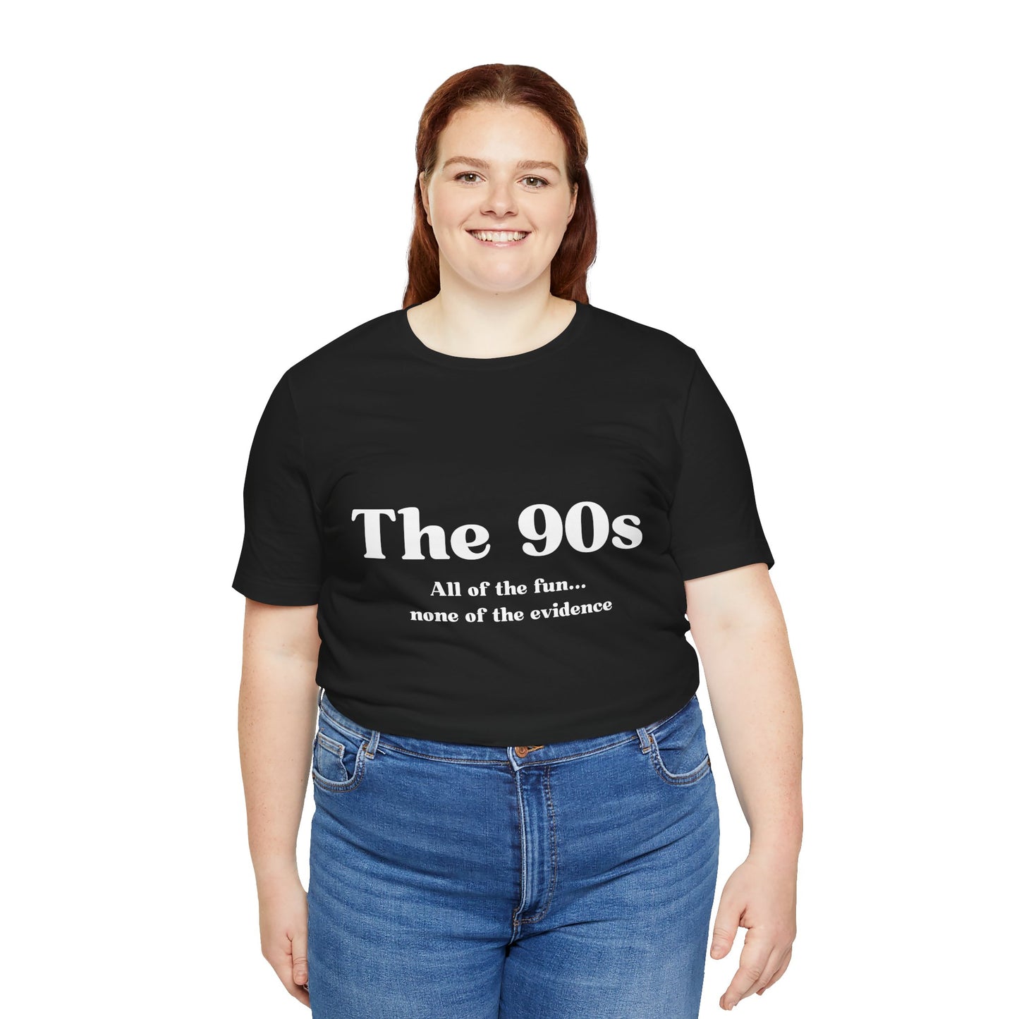 The 90s: All of the Fun, None of the Evidence - Snarky Tee The Reminds Us of a Simpler Time