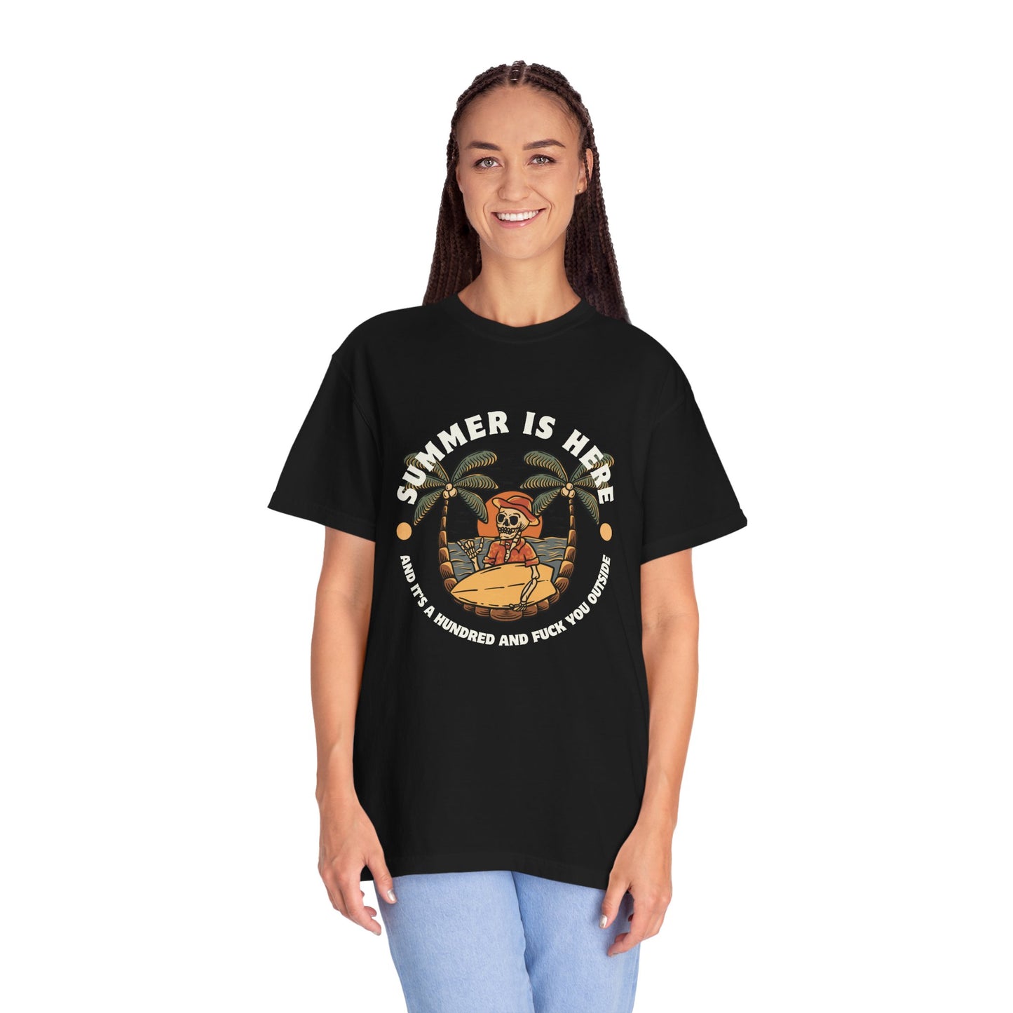 Summer is here and it's a hundred and f*ck you outside - Funny sarcastic tee for summer
