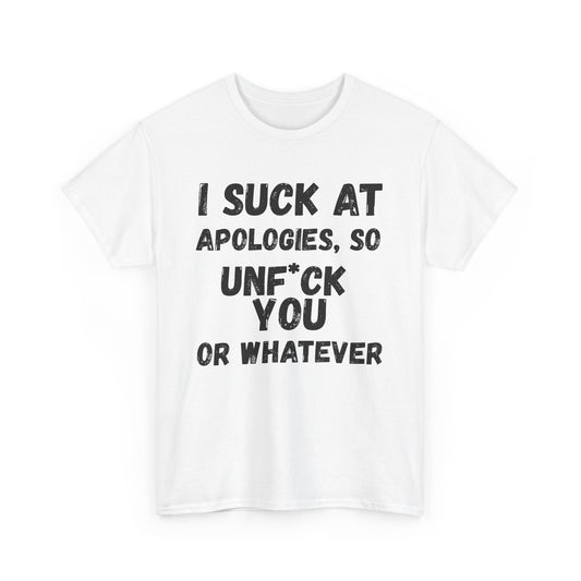Sarcastic Sorry Shirt, I Suck at Apologies, Unf*ck You, Offensive Humor Top, Hilarious Tee, Casual Apology Gift