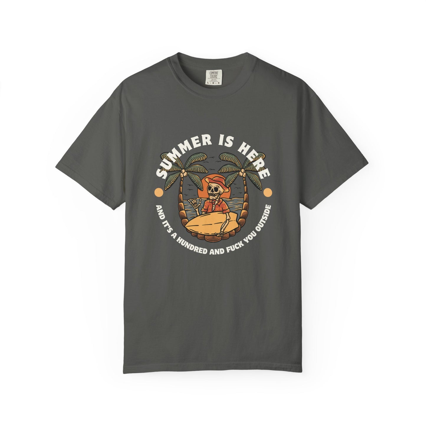 Summer is here and it's a hundred and f*ck you outside - Funny sarcastic tee for summer