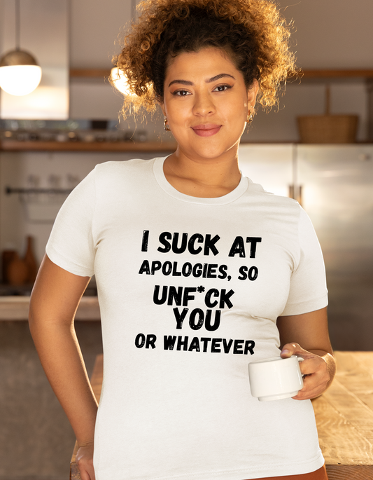 Sarcastic Sorry Shirt, I Suck at Apologies, Unf*ck You, Offensive Humor Top, Hilarious Tee, Casual Apology Gift
