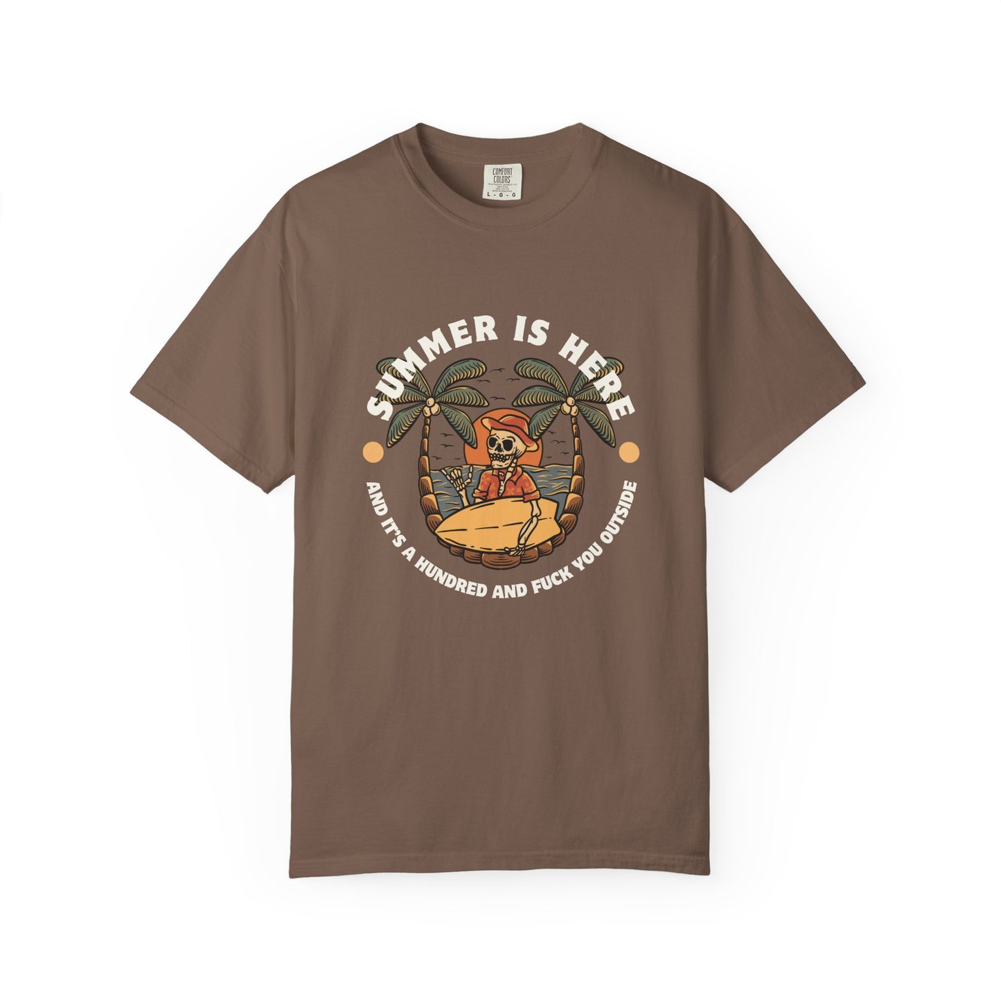 Summer is here and it's a hundred and f*ck you outside - Funny sarcastic tee for summer