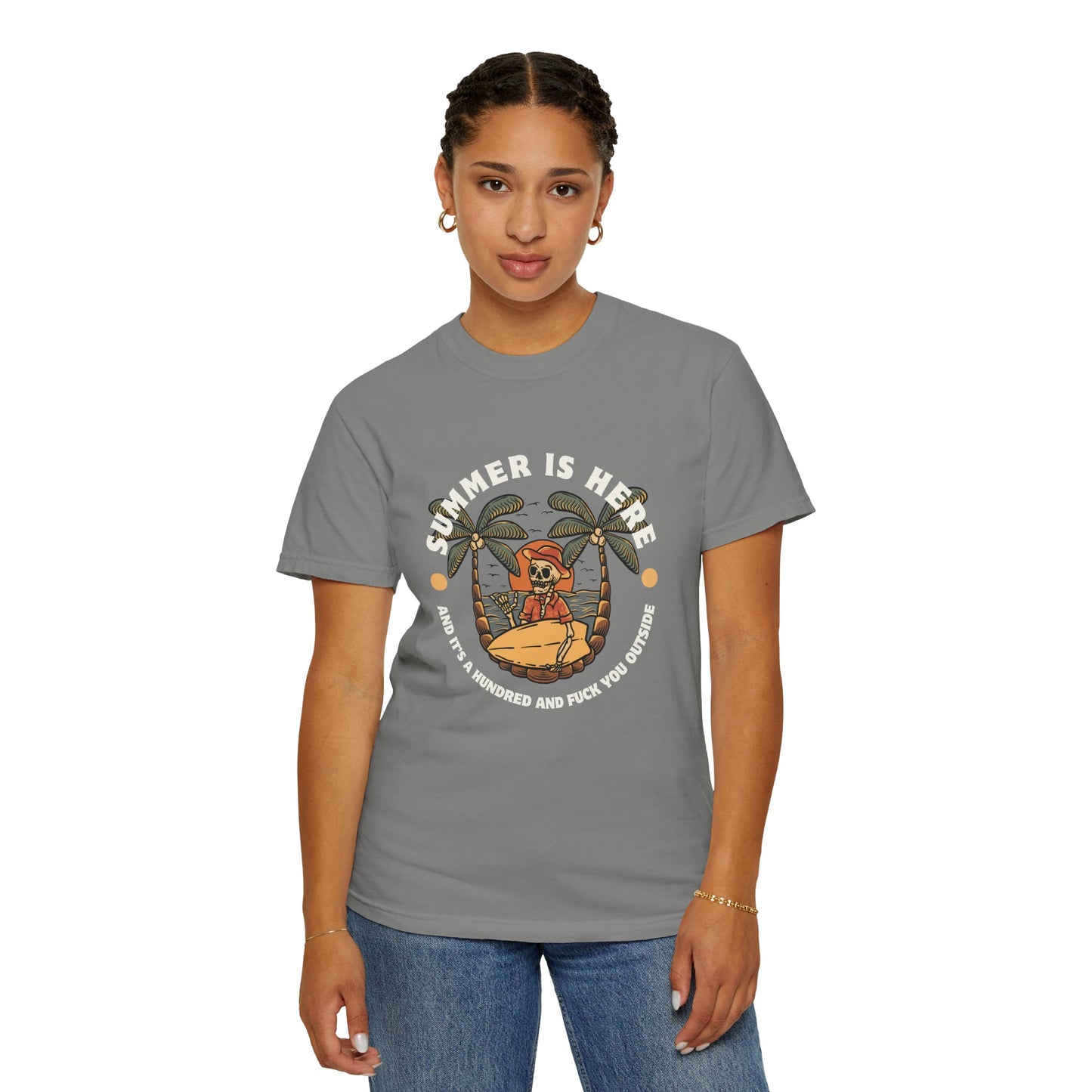 Summer is here and it's a hundred and f*ck you outside - Funny sarcastic tee for summer