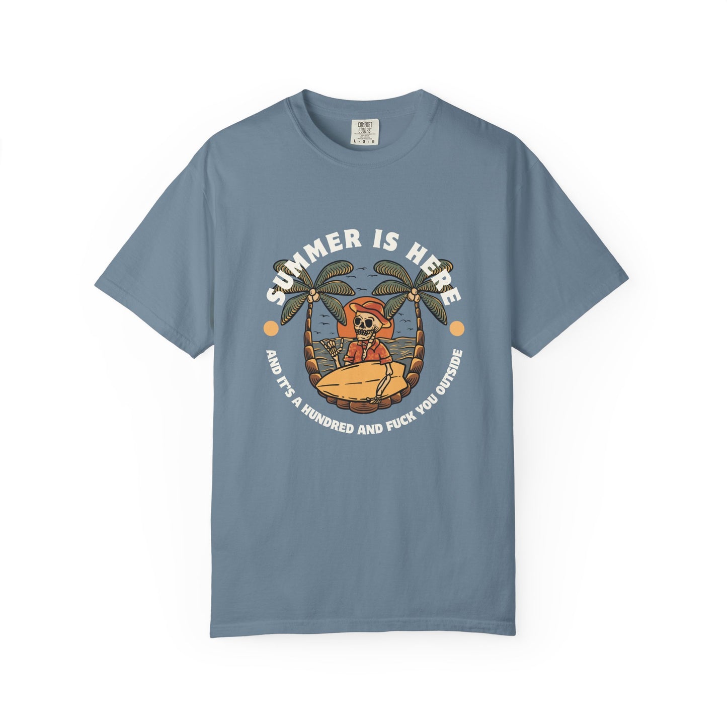 Summer is here and it's a hundred and f*ck you outside - Funny sarcastic tee for summer