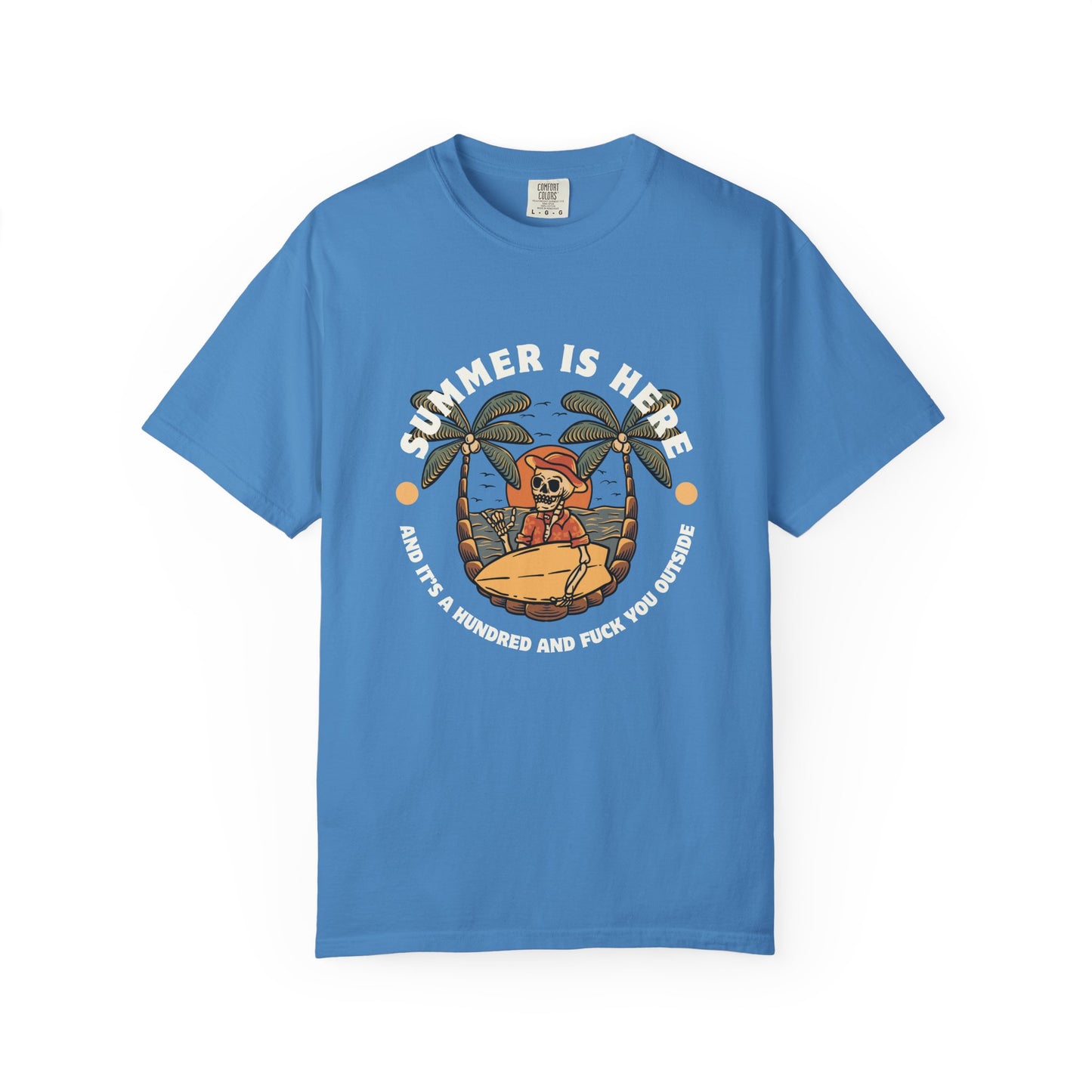 Summer is here and it's a hundred and f*ck you outside - Funny sarcastic tee for summer