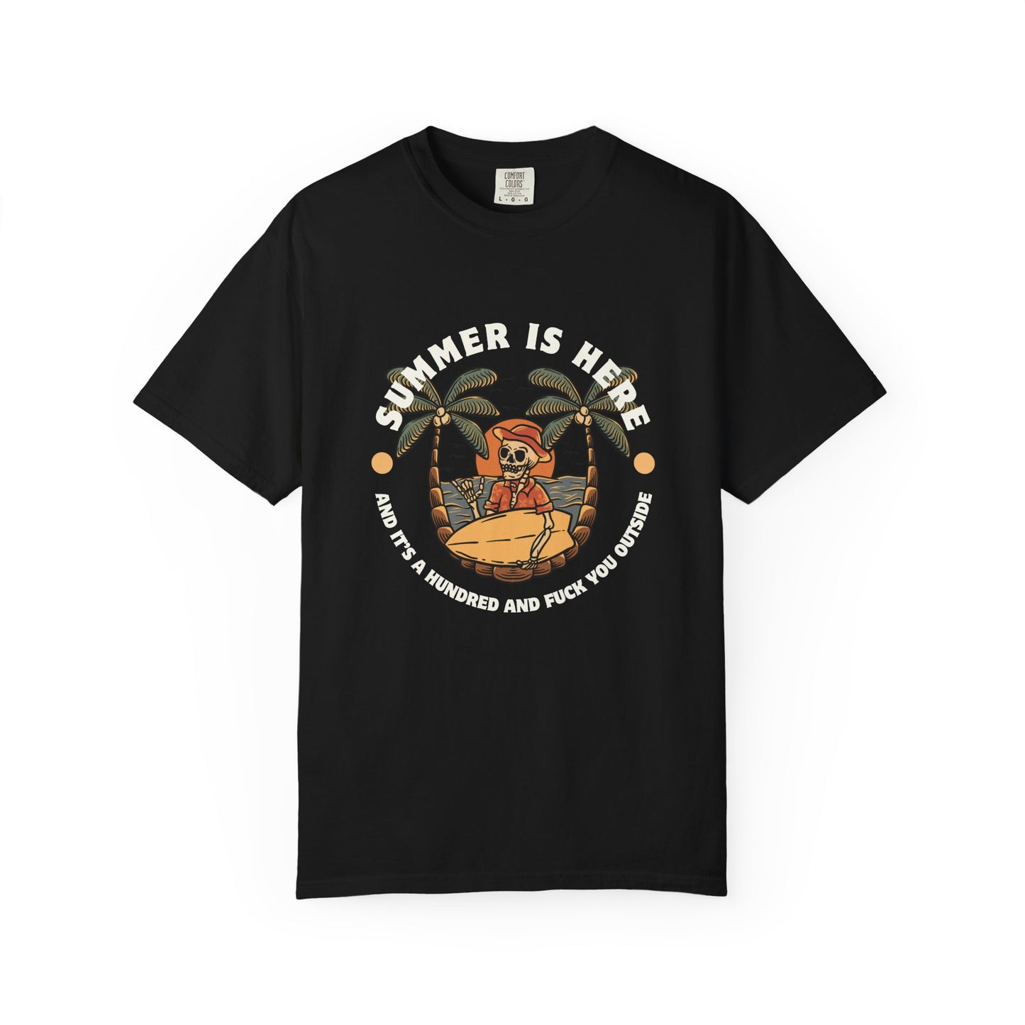 Summer is here and it's a hundred and f*ck you outside - Funny sarcastic tee for summer