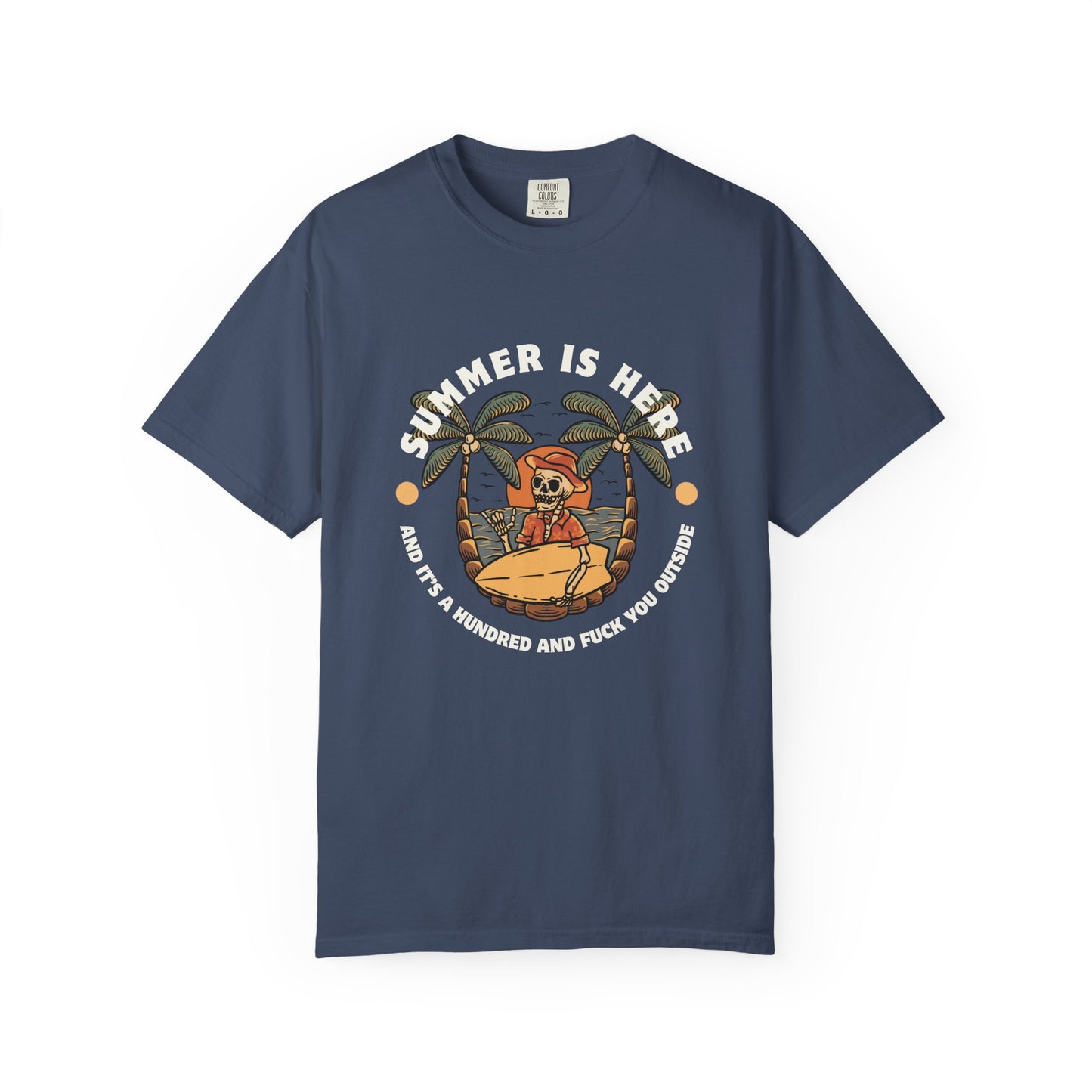 Summer is here and it's a hundred and f*ck you outside - Funny sarcastic tee for summer