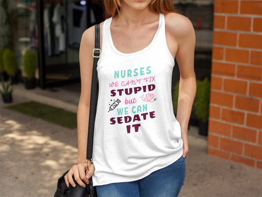 Nurse Appreciation Tanks! "We can't fix stupid but we can sedate it."