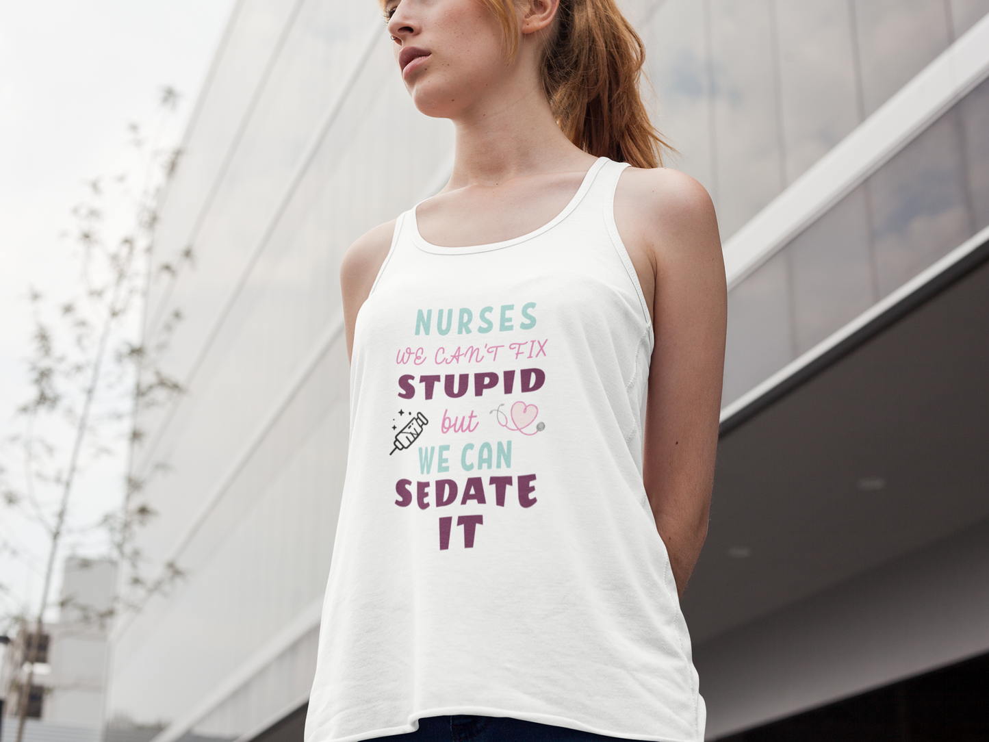 Nurse Appreciation Tanks! "We can't fix stupid but we can sedate it."