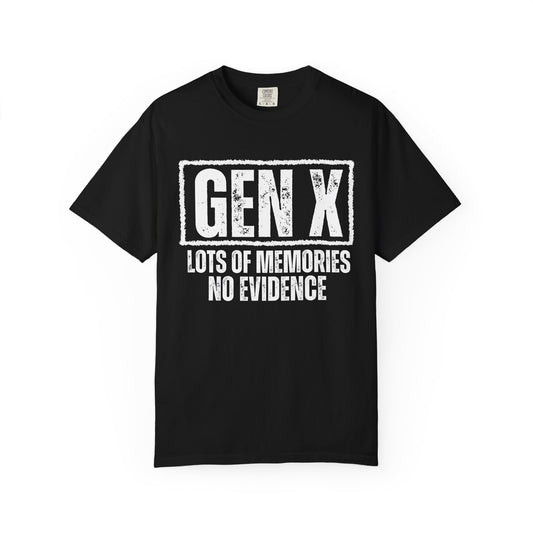Gen X Tee - Lots of memories. No evidence