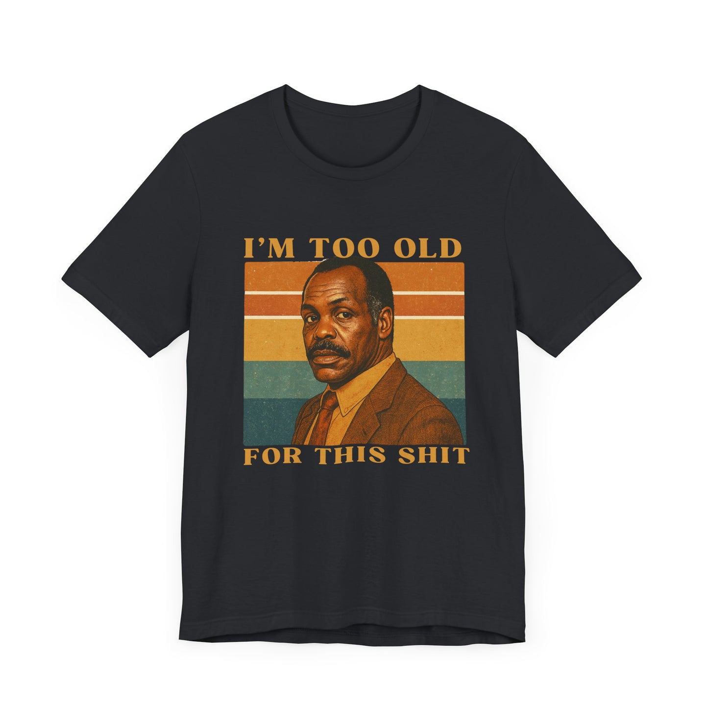"I’m Too Old for This Sh*t" T-Shirt for him