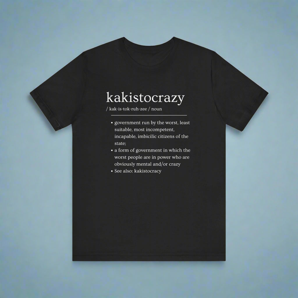 Kakistocrazy T-Shirt – Because Incompetence is the New Leadership