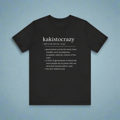 Kakistocrazy T-Shirt – Because Incompetence is the New Leadership