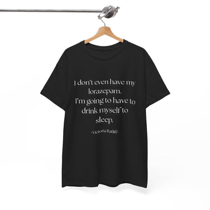 "I don't even have my lorazepam. I'm going to have to drink myself to sleep." Snarky Unisex Heavy Cotton Tee
