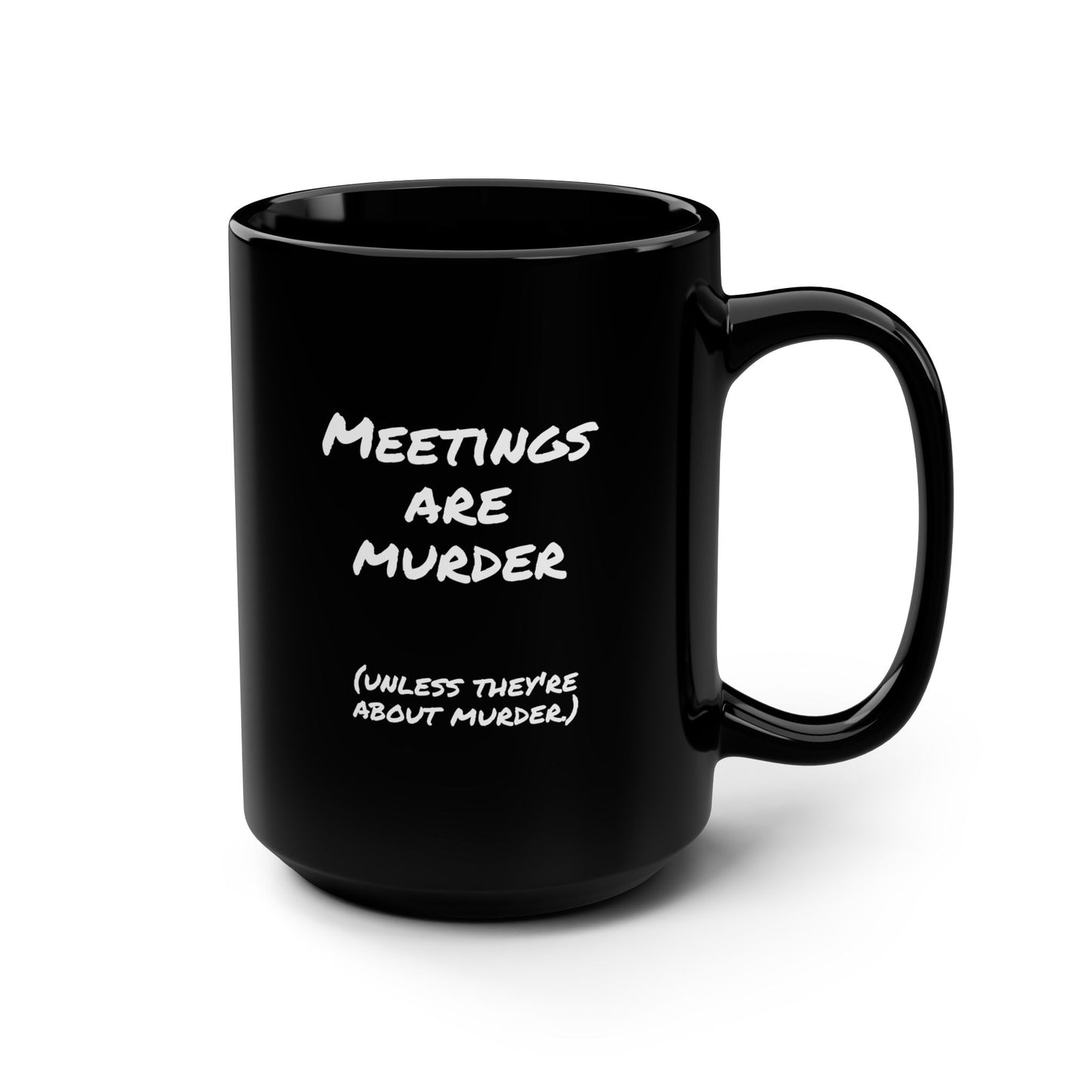 Meetings are murder... unless they're about murder - 15oz Snarkee Mug for your next meeting