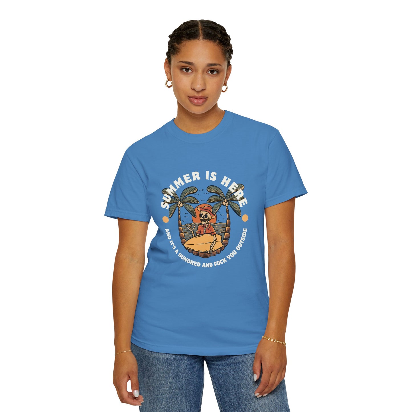 Summer is here and it's a hundred and f*ck you outside - Funny sarcastic tee for summer
