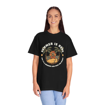 Summer is here and it's a hundred and f*ck you outside - Funny sarcastic tee for summer