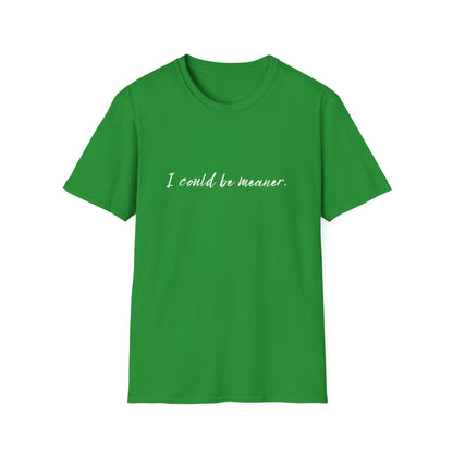 "I Could Be Meaner" 100% Cotton Tee