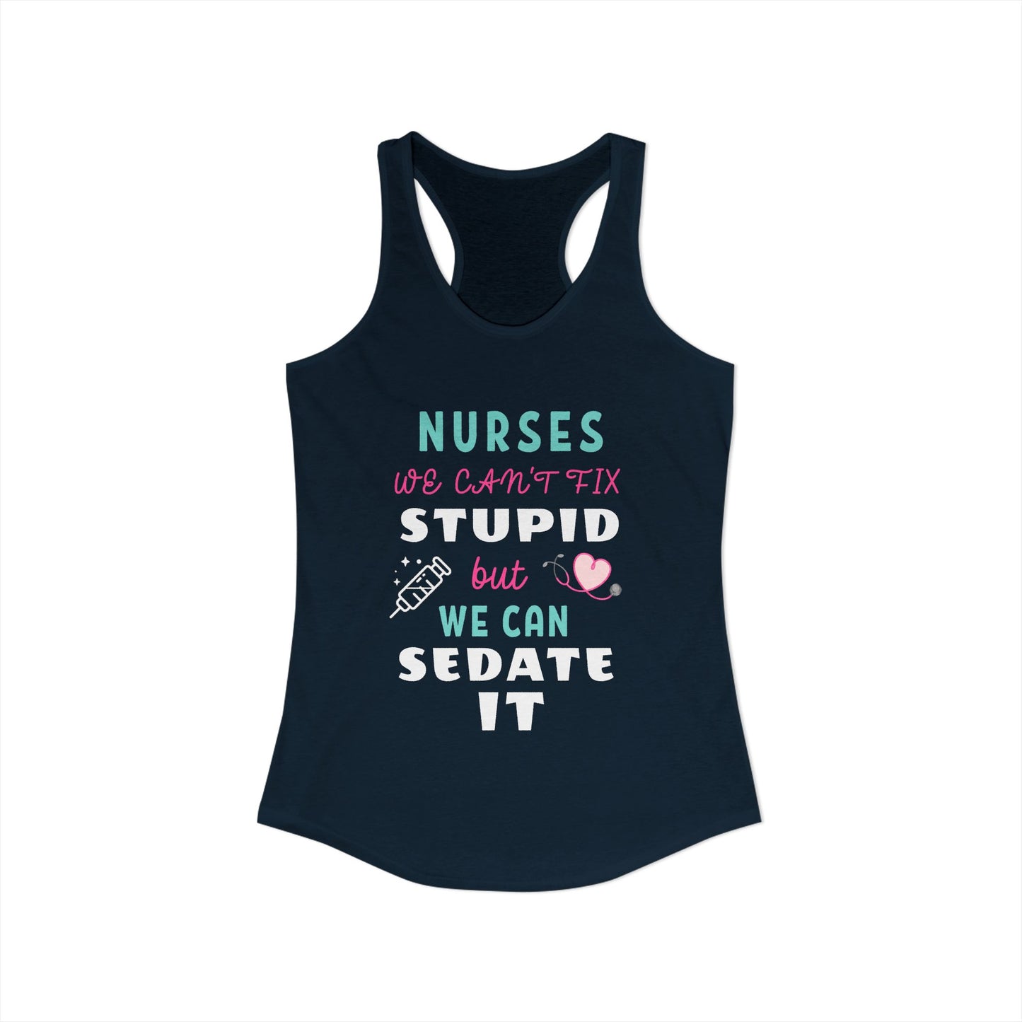 Nurse Appreciation Week Tanks! "We can't fix stupid but we can sedate it."