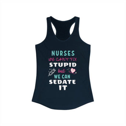 Nurse Appreciation Week Tanks! "We can't fix stupid but we can sedate it."