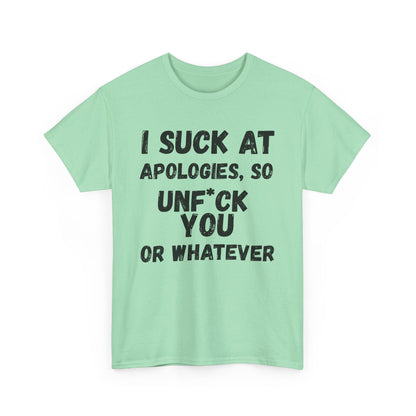 Sarcastic Sorry Shirt, I Suck at Apologies, Unf*ck You, Offensive Humor Top, Hilarious Tee, Casual Apology Gift