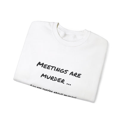 Meetings Are Murder - Unless They're About Murder Snarkee Sweats