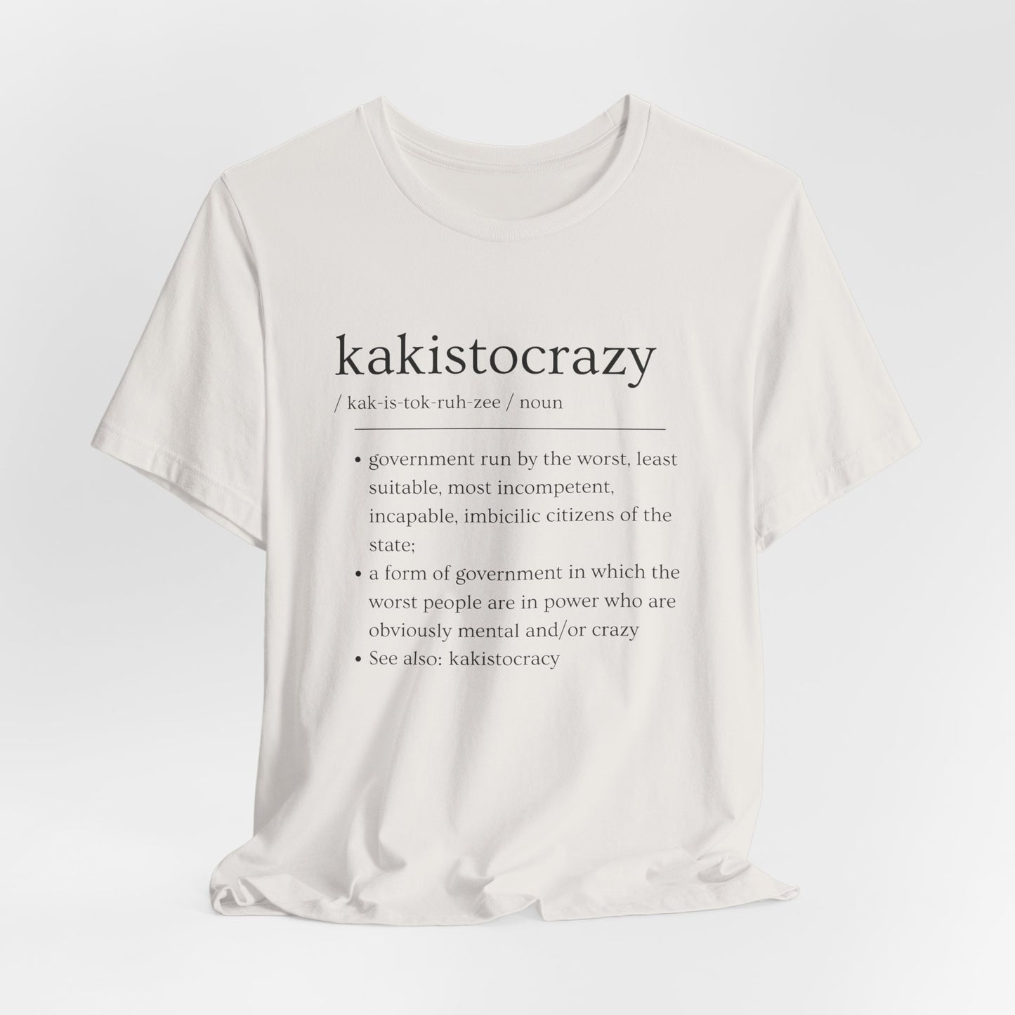 Kakistocrazy T-Shirt – Because Incompetence is the New Leadership