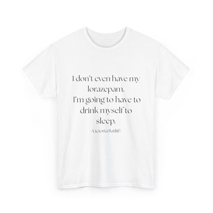 "I don't even have my lorazepam. I'm going to have to drink myself to sleep." Snarky Unisex Heavy Cotton Tee