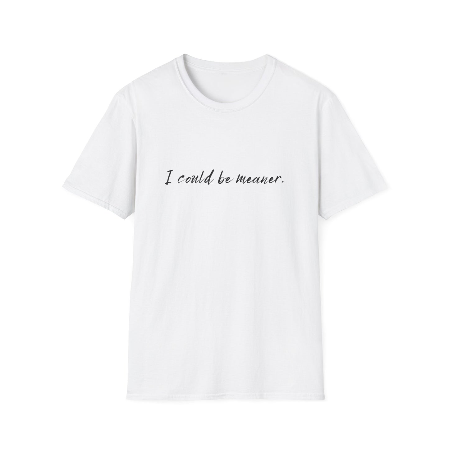"I Could Be Meaner" 100% Cotton Tee