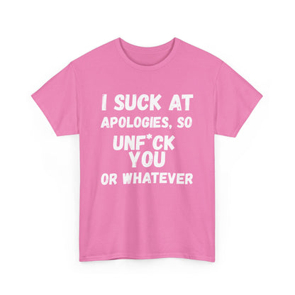 Sarcastic Sorry Shirt, I Suck at Apologies, Unf*ck You, Offensive Humor Top, Hilarious Tee, Casual Apology Gift