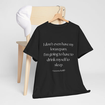 "I don't even have my lorazepam. I'm going to have to drink myself to sleep." Snarky Unisex Heavy Cotton Tee