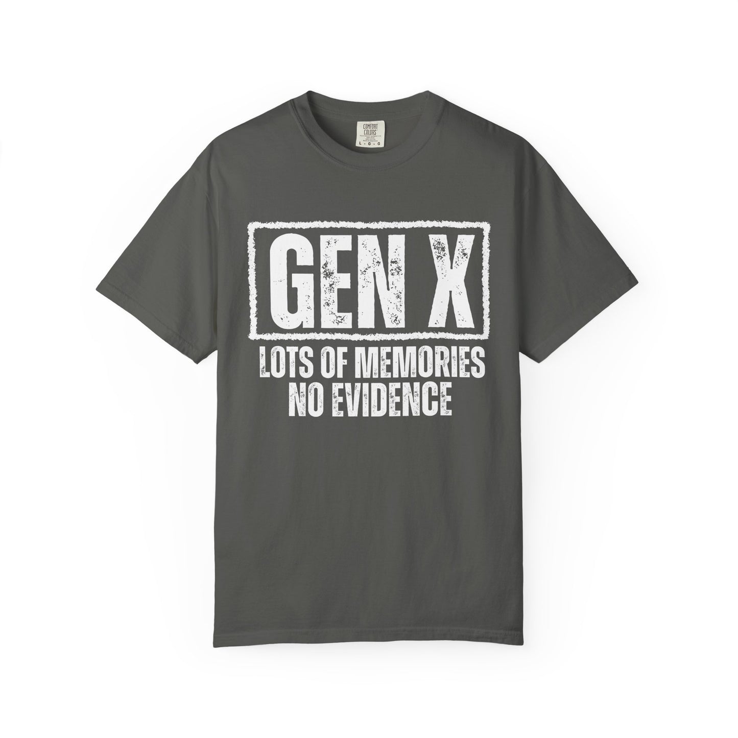 Comfort Colors - Gen X Tee - Lots of memories. No evidence