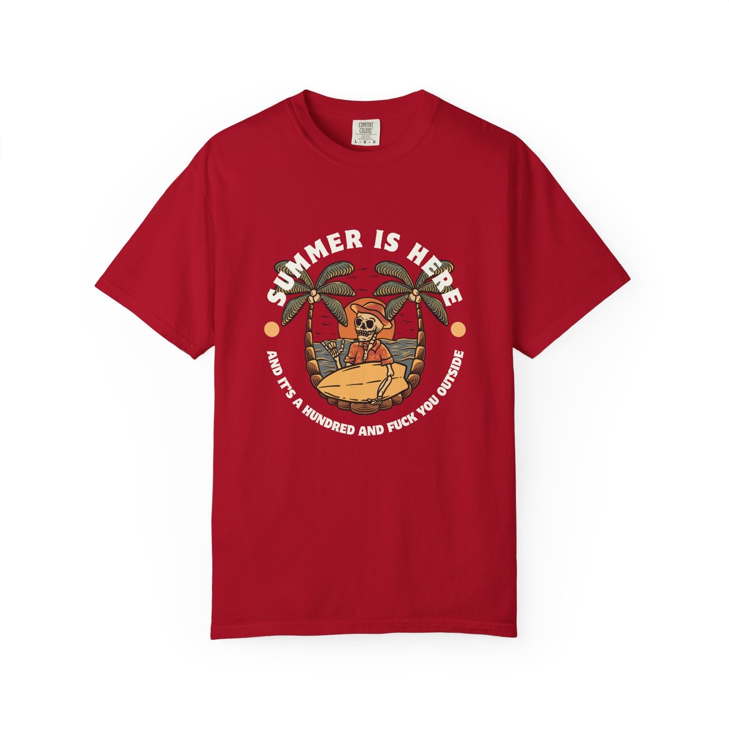 Summer is here and it's a hundred and f*ck you outside - Funny sarcastic tee for summer