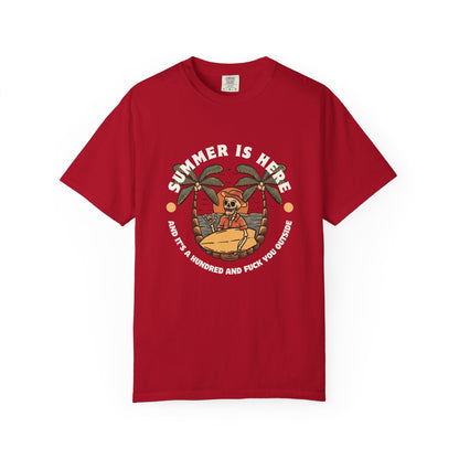 Summer is here and it's a hundred and f*ck you outside - Funny sarcastic tee for summer