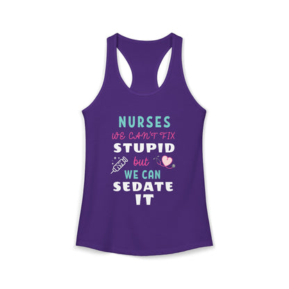 Nurse Appreciation Week Tanks! "We can't fix stupid but we can sedate it."
