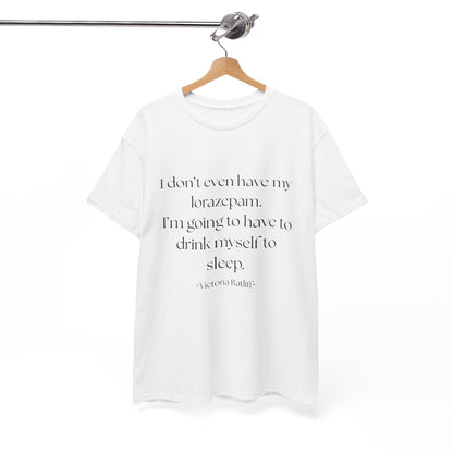 "I don't even have my lorazepam. I'm going to have to drink myself to sleep." Snarky Unisex Heavy Cotton Tee