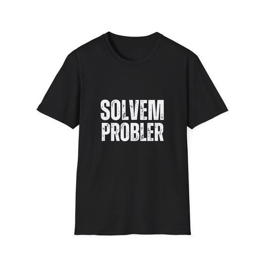 Solvem Probler - Sarcastic Funny Tee