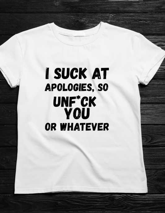 Sarcastic Sorry Shirt, I Suck at Apologies, Unf*ck You, Offensive Humor Top, Hilarious Tee, Casual Apology Gift