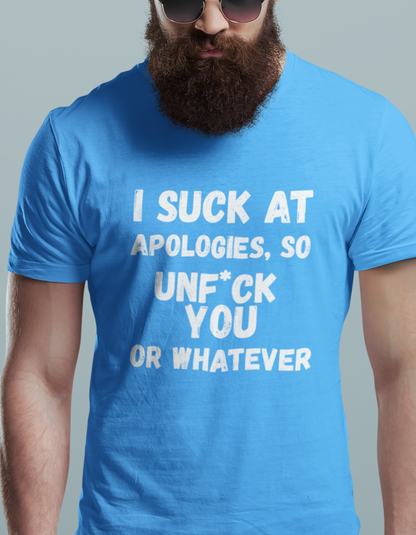 Sarcastic Sorry Shirt, I Suck at Apologies, Unf*ck You, Offensive Humor Top, Hilarious Tee, Casual Apology Gift