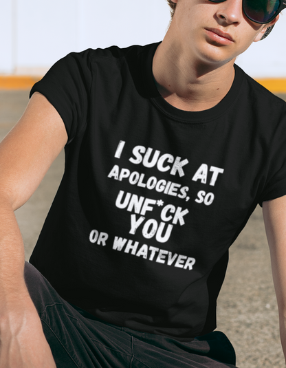 Sarcastic Sorry Shirt, I Suck at Apologies, Unf*ck You, Offensive Humor Top, Hilarious Tee, Casual Apology Gift