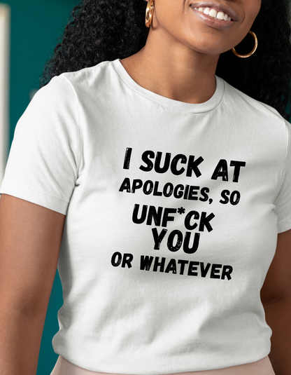 Sarcastic Sorry Shirt, I Suck at Apologies, Unf*ck You, Offensive Humor Top, Hilarious Tee, Casual Apology Gift