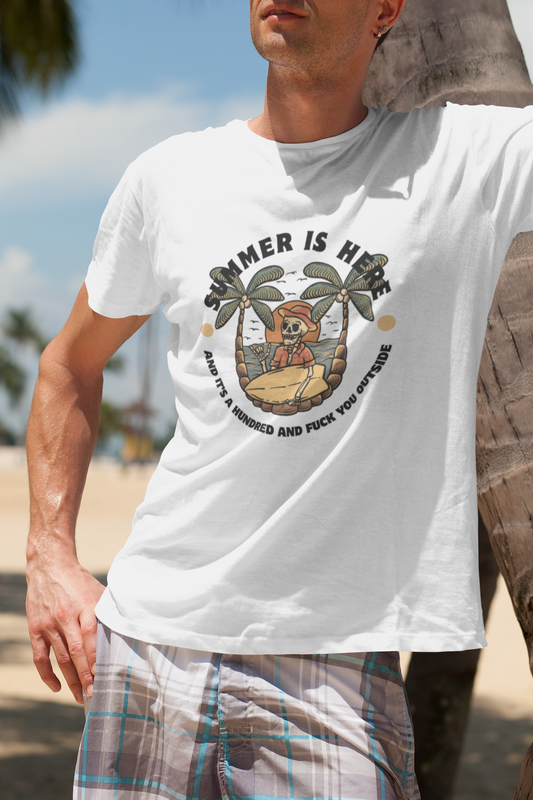 Summer is here and it's a hundred and f*ck you outside - Funny sarcastic tee for summer