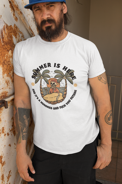 Summer is here and it's a hundred and f*ck you outside - Funny sarcastic tee for summer