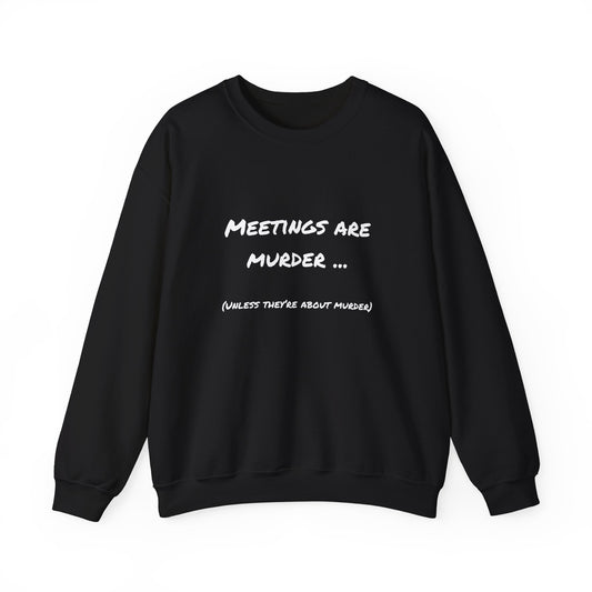 Meetings Are Murder - Unless They're About Murder Snarkee Sweats