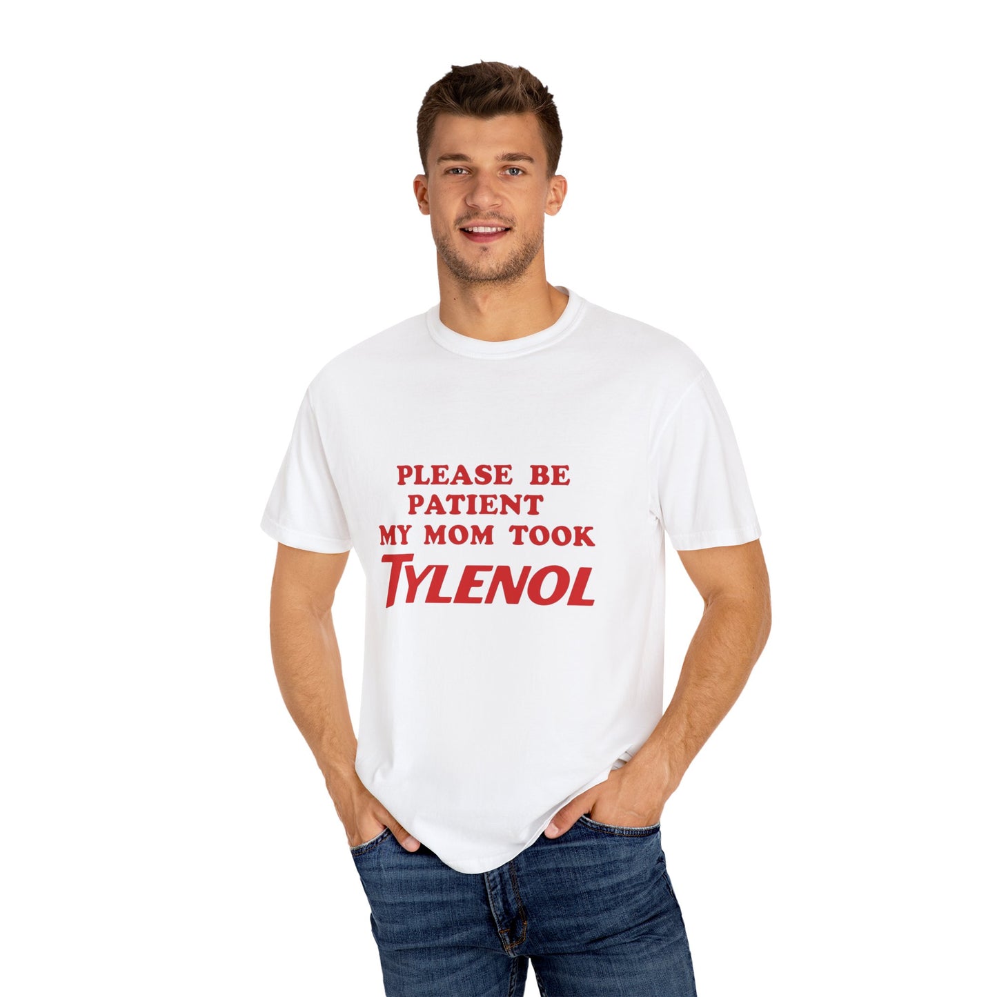 Comfort Colors Unisex T-Shirt - Please Be Patient, My Mom Took Tylenol