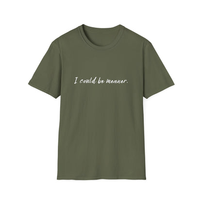 "I Could Be Meaner" 100% Cotton Tee