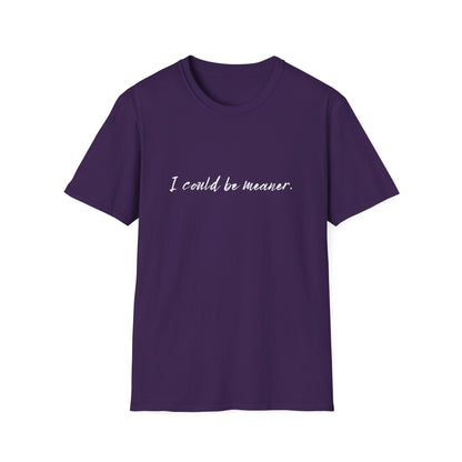 "I Could Be Meaner" 100% Cotton Tee