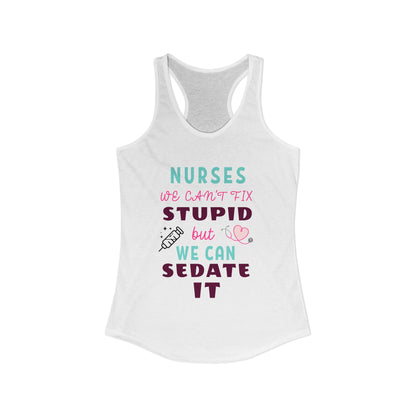 Nurse Appreciation Week Tanks! "We can't fix stupid but we can sedate it."