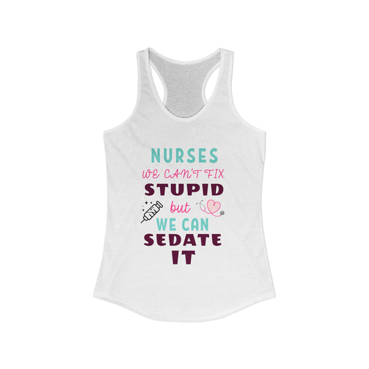 Nurse Appreciation Week Tanks! "We can't fix stupid but we can sedate it."